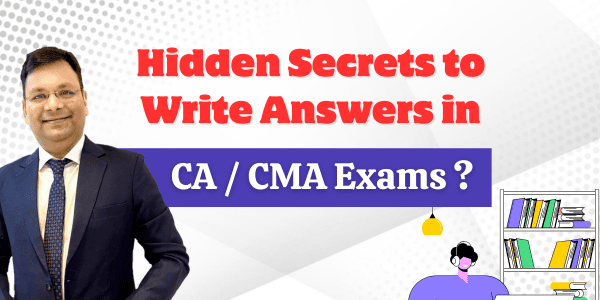 Hidden Secrets to Write Answers in CA / CMA Exams?